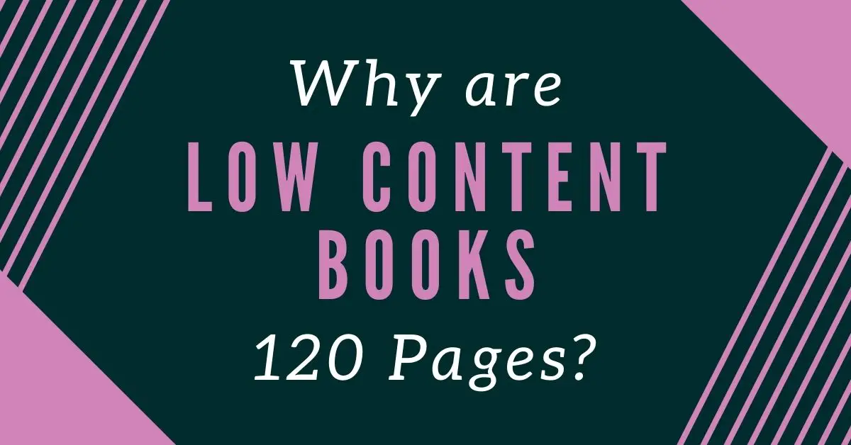 Why Are Low Content Books 120 Pages?