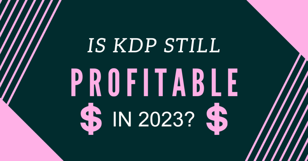 Is Kdp Still Profitable in 2023