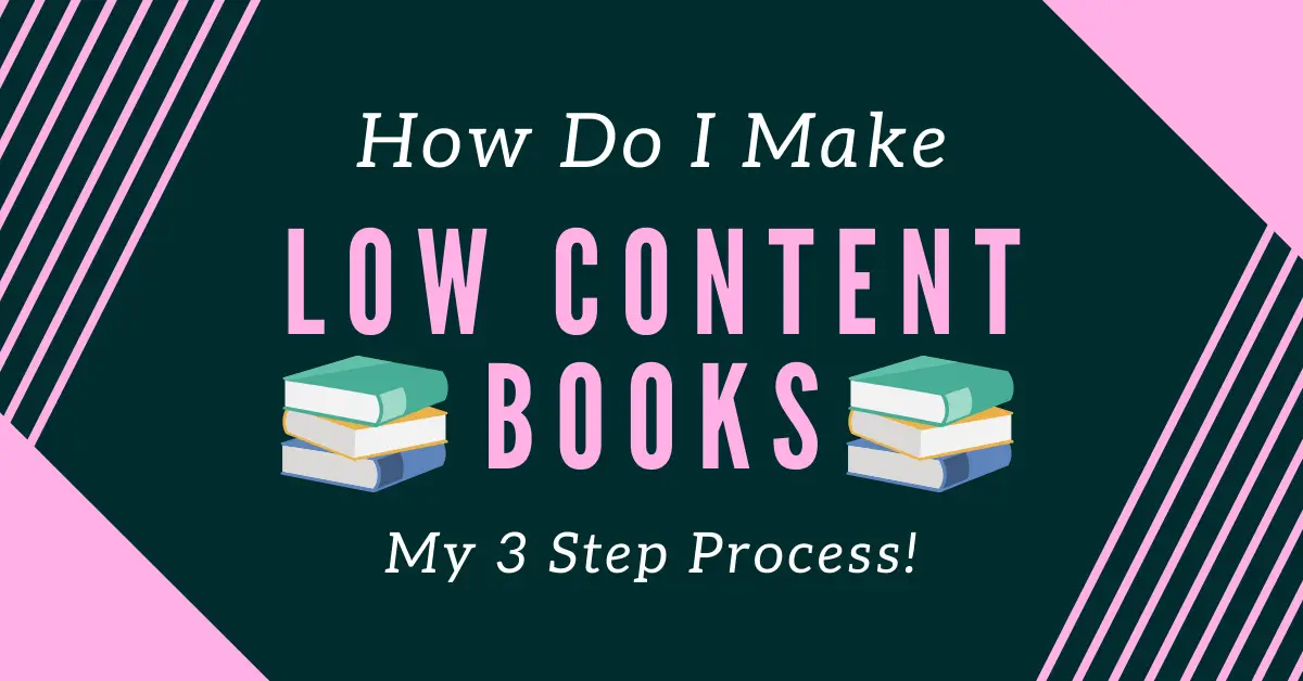 How Do I Make Low Content Books? My 3 Step Process