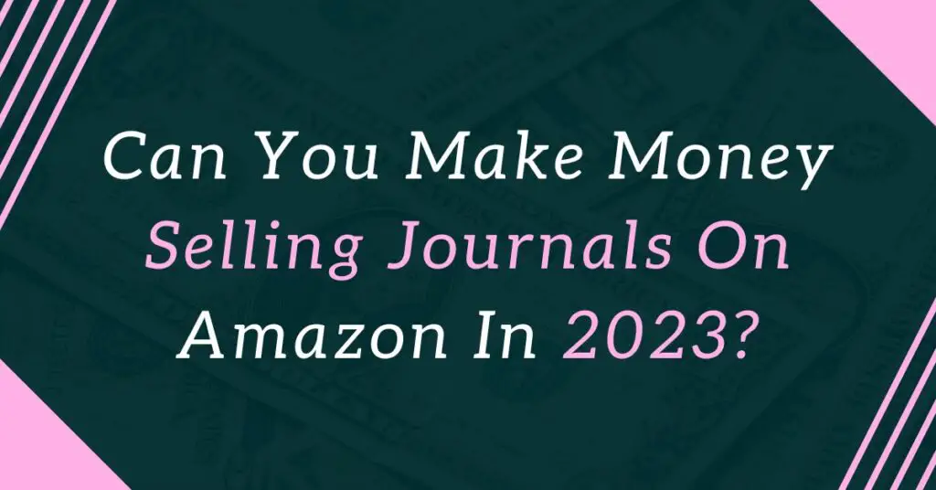 can you make money selling journal on amazon in 2023