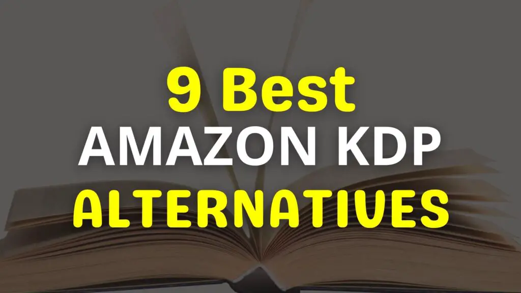 9 Best Amazon KDP Alternatives For Tired KDP Publishers