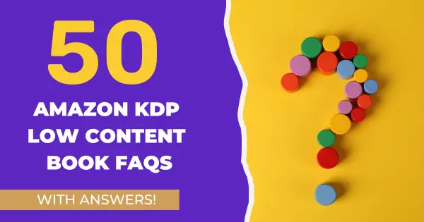 50 KDP Low Content Book FAQs_Clearing Up Confusion and Getting You Published