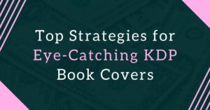 Top Strategies for Creating Eye-Catching Book Covers for Amazon KDP