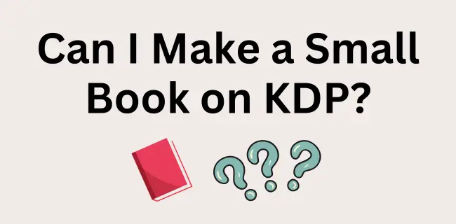 Can I Make a Small Book on KDP